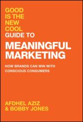 Good Is the New Cool Guide to Meaningful Marketing (ISBN: 9781394281756)