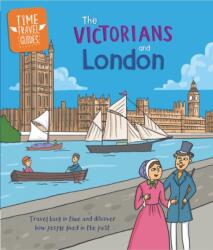 Time Travel Guides: The Victorians and London (ISBN: 9781445188829)