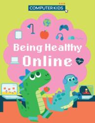 Computer Kids: Being Healthy Online (ISBN: 9781445188416)