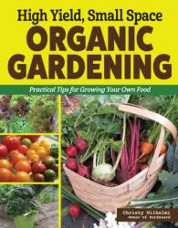 High Yield, Small Space Organic Gardening (ISBN: 9781580116114)