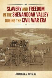 Slavery and Freedom in the Shenandoah Valley During the Civil War Era (ISBN: 9780813080000)