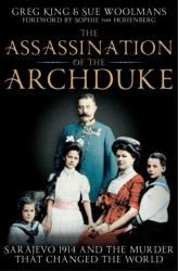 Assassination of the Archduke - Greg King, Sue Woolmans (2014)