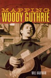 Mapping Woody Guthrie (ISBN: 9780806161785)