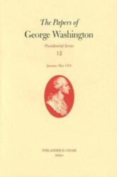 The Papers of George Washington V. 12; Presidential Series; January-May, 1793 (ISBN: 9780813923147)