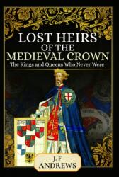 Lost Heirs of the Medieval Crown (ISBN: 9781399020312)