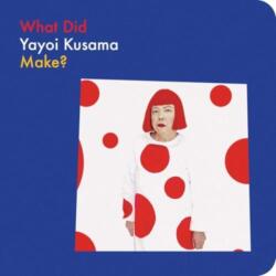 What Did Yayoi Kusama Make? (ISBN: 9781644231616)
