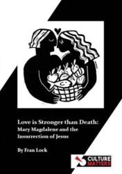 Love is Stronger than Death: Mary Magdalene and the Insurrection of Jesus (ISBN: 9781912710539)