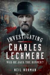 Investigating Charles Lechmere: Was He Jack the Ripper? (ISBN: 9781036109998)