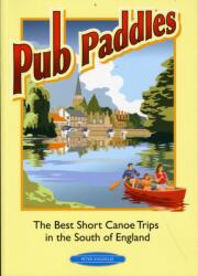 Pub Paddles - The Best Short Paddling Trips in the South of England (ISBN: 9780955061417)
