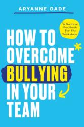 How to Overcome Bullying in Your Team (ISBN: 9781837964758)