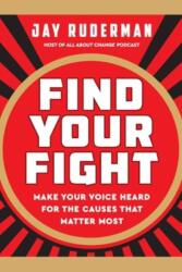 Find Your Fight: Make Your Voice Heard for the Causes that Matter Most (ISBN: 9781637560471)