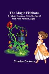 The Magic Fishbone; A Holiday Romance from the Pen of Miss Alice Rainbird, Aged 7 (ISBN: 9789356577466)