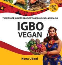 Igbo Vegan - The Ultimate Guide to Igbo Plantbased Cooking and Healing (ISBN: 9781913455248)