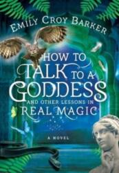 How to Talk to a Goddess and Other Lessons in Real Magic (ISBN: 9781736407127)