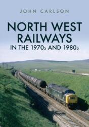 North West Railways in the 1970s and 1980s (ISBN: 9781445687544)