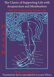 Classic of Supporting Life with Acupuncture and Moxibustion - Lorraine Wilcox, Yue Lu (2014)