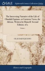 The Interesting Narrative of the Life of Olaudah Equiano, or Gustavus Vassa, the African. Written by Himself. Second Edition. of 2; Volume 1 (ISBN: 9781379735472)