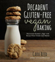 Decadent Gluten-Free Vegan Baking - Cara Reed (2014)