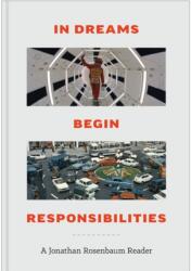 In Dreams Begin Responsibilities: A Jonathan Rosenbaum Reader (ISBN: 9781955125321)