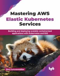 Mastering AWS Elastic Kubernetes Services (ISBN: 9789365899887)