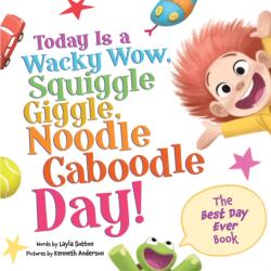 Today Is a Wacky Wow, Squiggle Giggle, Noodle Caboodle Day! (ISBN: 9781464222894)