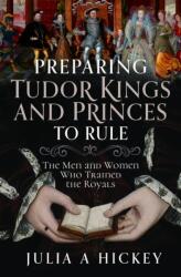Preparing Tudor Kings and Princes to Rule (ISBN: 9781399052559)
