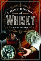 A Dark History of Whisky - Dobbs, Gary (ISBN: 9781399034067)