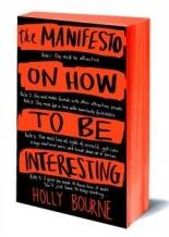 Manifesto on How to be Interesting - Holly Bourne (2014)