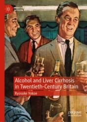 Alcohol and Liver Cirrhosis in Twentieth-Century Britain (ISBN: 9783031271069)