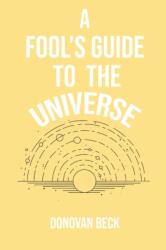 Fool's Guide to the Universe (ISBN: 9780578913377)