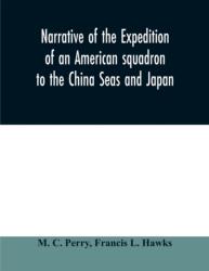 Narrative of the expedition of an American squadron to the China Seas and Japan (ISBN: 9789354010408)