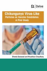 Chikungunya Virus-Like Particles As Vaccine Candidates: a Pilot Study (ISBN: 9781774695296)
