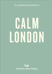 An Opinionated Guide to Calm London (ISBN: 9781914314810)