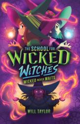 The School for Wicked Witches 2: Wicked Never Wait s (ISBN: 9780702339714)