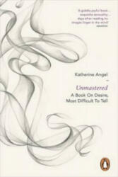 Unmastered - A Book on Desire Most Difficult to Tell (2014)