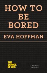 How to Be Bored (ISBN: 9781250078674)