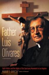 Father Luis Olivares, a Biography (ISBN: 9781469669274)