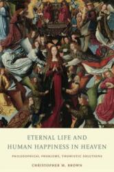 Eternal Life and Human Happiness in Heaven (ISBN: 9780813234144)