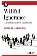 Willful Ignorance: The Mismeasure of Uncertainty (2014)