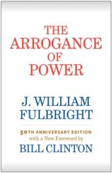 Arrogance of Power - J. William Fulbright, President Bill Clinton (ISBN: 9781682260692)
