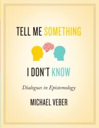 Tell Me Something I Don't Know: Dialogues in Epistemology (ISBN: 9781554813568)