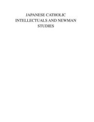 Japanese Catholic Intellectuals and Newman Studies (ISBN: 9781680530391)
