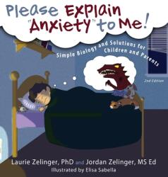 Please Explain Anxiety to Me! Simple Biology and Solutions for Children and Parents (2014)