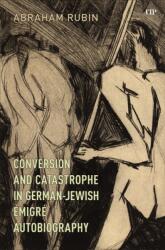 Conversion and Catastrophe in German-Jewish Emigre Autobiography (ISBN: 9781487557348)