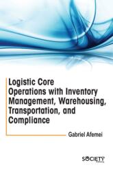 Logistic Core Operations with Inventory Management, Warehousing, Transportation, and Compliance (ISBN: 9781774698105)