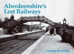 Aberdeenshire's Lost Railways (ISBN: 9781840331035)