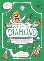 How to Make a Diamond and Other Incredible Ideas About Chemistry (ISBN: 9781398833647)