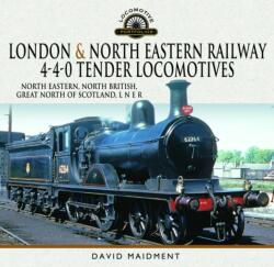 London & North Eastern Railway 4-4-0 Tender Locomotives - North Eastern, North British, Great North of Scotland, L N E R (ISBN: 9781399036849)