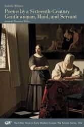 Poems by a Sixteenth-Century Gentlewoman, Maid, and Servant (ISBN: 9781649590916)