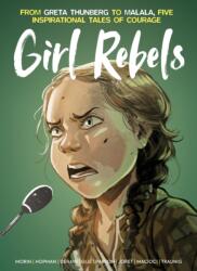 Girl Rebels: From Greta Thunberg to Malala, Five Inspirational Tales of Courage (ISBN: 9781787743311)